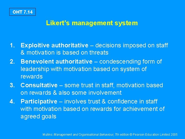 OHT 7. 14 Likert’s management system 1. Exploitive authoritative – decisions imposed on staff