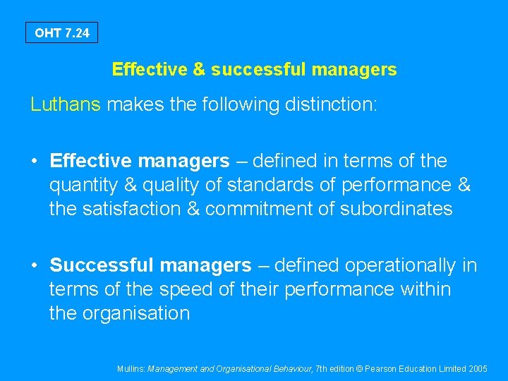 OHT 7. 24 Effective & successful managers Luthans makes the following distinction: • Effective