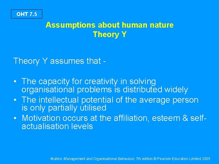 OHT 7. 5 Assumptions about human nature Theory Y assumes that - • The