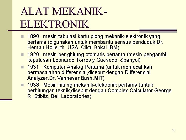 ALAT MEKANIKELEKTRONIK n 1890 : mesin tabulasi kartu plong mekanik-elektronik yang pertama (digunakan untuk