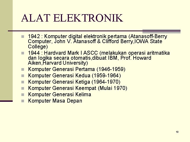 ALAT ELEKTRONIK n 1942 : Komputer digital elektronik pertama (Atanasoff-Berry n n n n