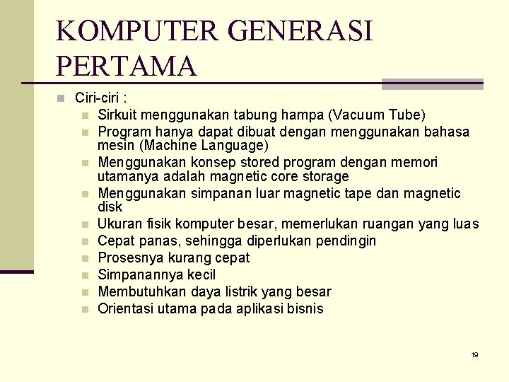 KOMPUTER GENERASI PERTAMA n Ciri-ciri : n n n n n Sirkuit menggunakan tabung