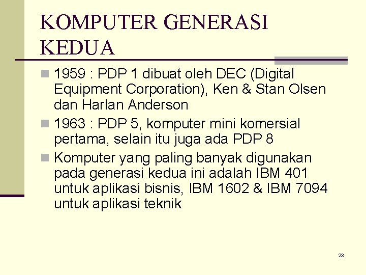 KOMPUTER GENERASI KEDUA n 1959 : PDP 1 dibuat oleh DEC (Digital Equipment Corporation),
