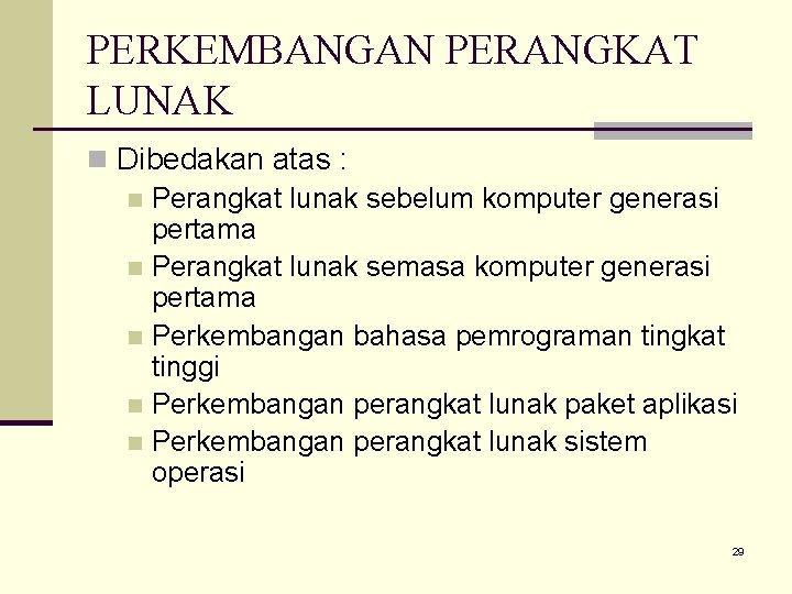 PERKEMBANGAN PERANGKAT LUNAK n Dibedakan atas : n Perangkat lunak sebelum komputer generasi pertama