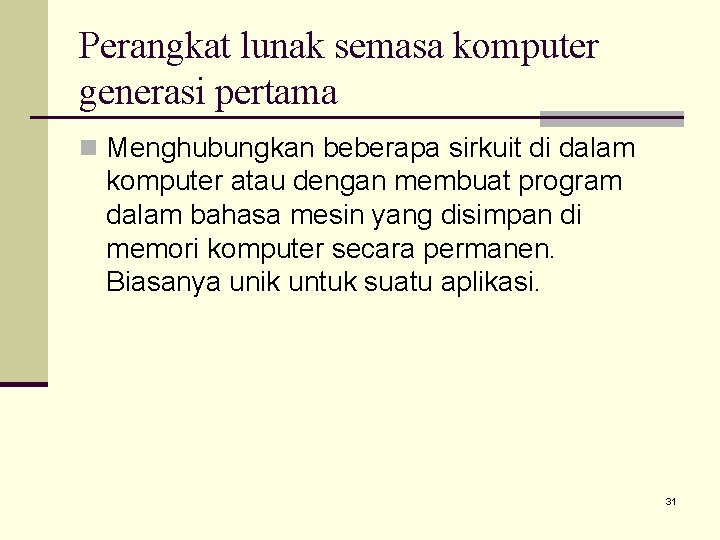 Perangkat lunak semasa komputer generasi pertama n Menghubungkan beberapa sirkuit di dalam komputer atau