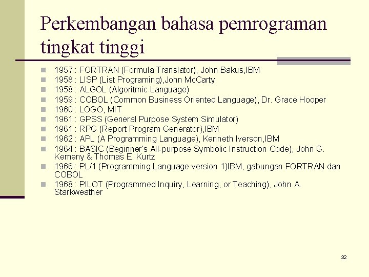 Perkembangan bahasa pemrograman tingkat tinggi 1957 : FORTRAN (Formula Translator), John Bakus, IBM 1958