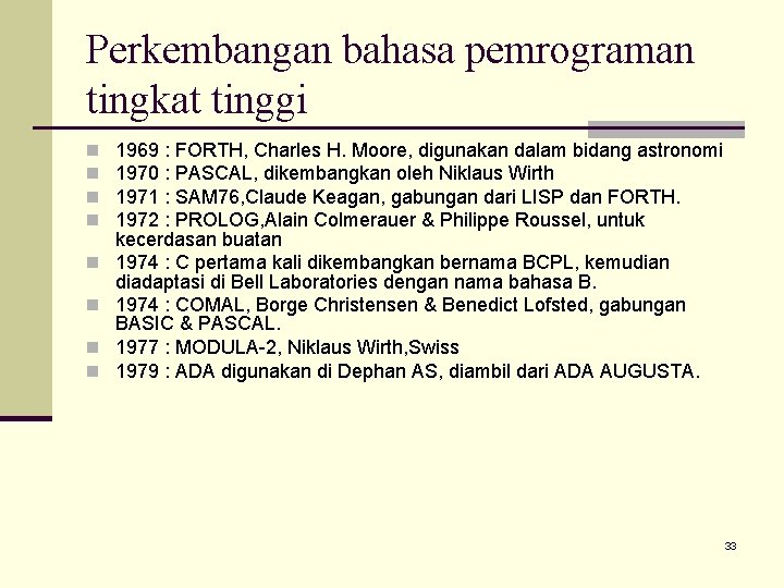 Perkembangan bahasa pemrograman tingkat tinggi n n n n 1969 : FORTH, Charles H.