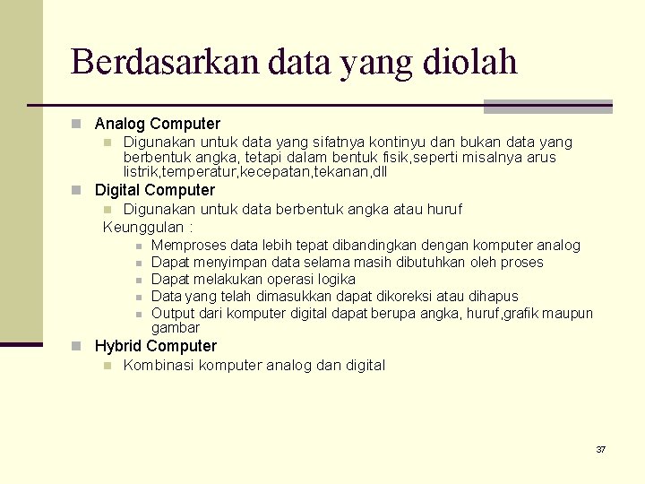 Berdasarkan data yang diolah n Analog Computer n Digunakan untuk data yang sifatnya kontinyu