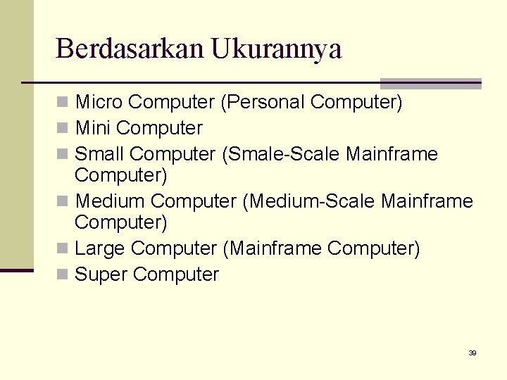 Berdasarkan Ukurannya n Micro Computer (Personal Computer) n Mini Computer n Small Computer (Smale-Scale