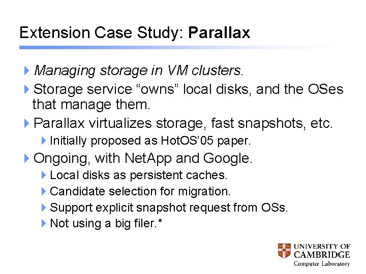 Extension Case Study: Parallax 4 Managing storage in VM clusters. 4 Storage service “owns”