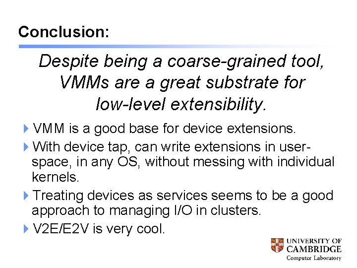 Conclusion: Despite being a coarse-grained tool, VMMs are a great substrate for low-level extensibility.