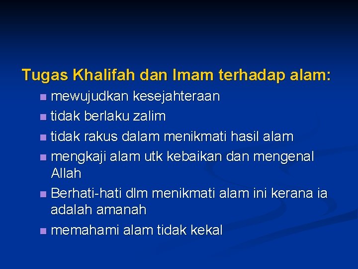 Tugas Khalifah dan Imam terhadap alam: mewujudkan kesejahteraan n tidak berlaku zalim n tidak