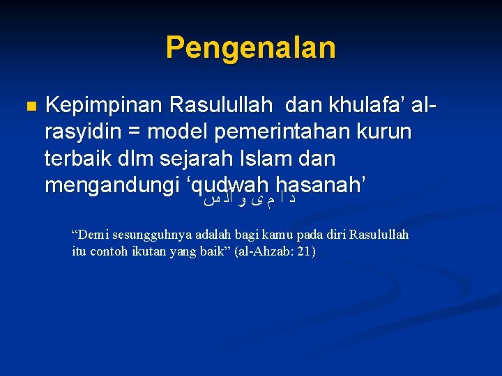 Pengenalan n Kepimpinan Rasulullah dan khulafa’ alrasyidin = model pemerintahan kurun terbaik dlm sejarah