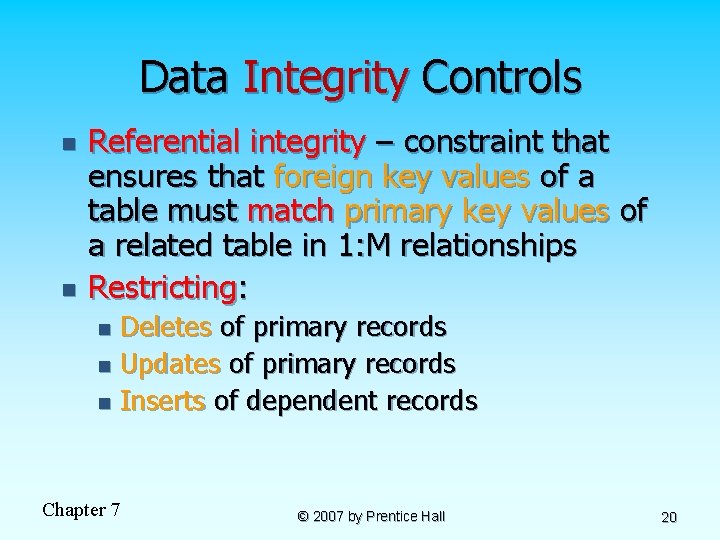 Data Integrity Controls n n Referential integrity – constraint that ensures that foreign key