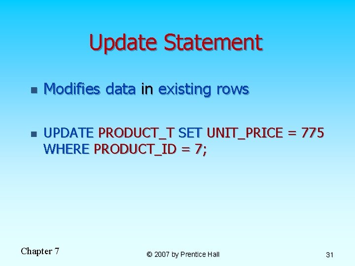 Update Statement n n Modifies data in existing rows UPDATE PRODUCT_T SET UNIT_PRICE =