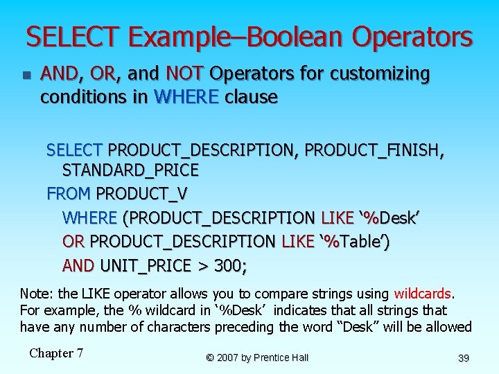 SELECT Example–Boolean Operators n AND, OR, and NOT Operators for customizing conditions in WHERE