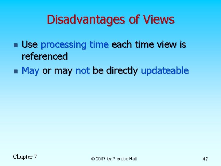 Disadvantages of Views n n Use processing time each time view is referenced May