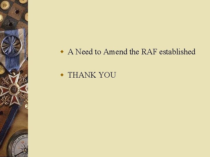 w A Need to Amend the RAF established w THANK YOU 
