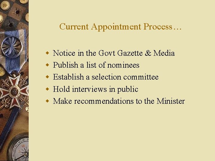 Current Appointment Process… w w w Notice in the Govt Gazette & Media Publish