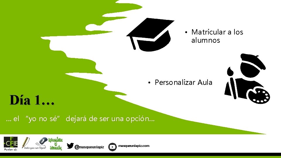  • Matricular a los alumnos • Personalizar Aula Día 1… … el “yo