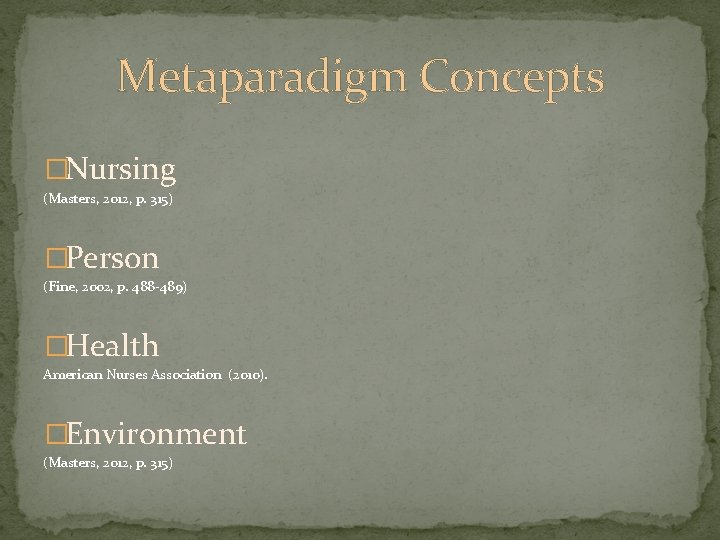 Metaparadigm Concepts �Nursing (Masters, 2012, p. 315) �Person (Fine, 2002, p. 488 -489) �Health
