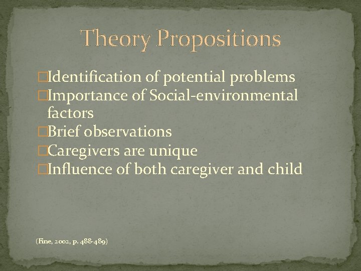 Theory Propositions �Identification of potential problems �Importance of Social-environmental factors �Brief observations �Caregivers are