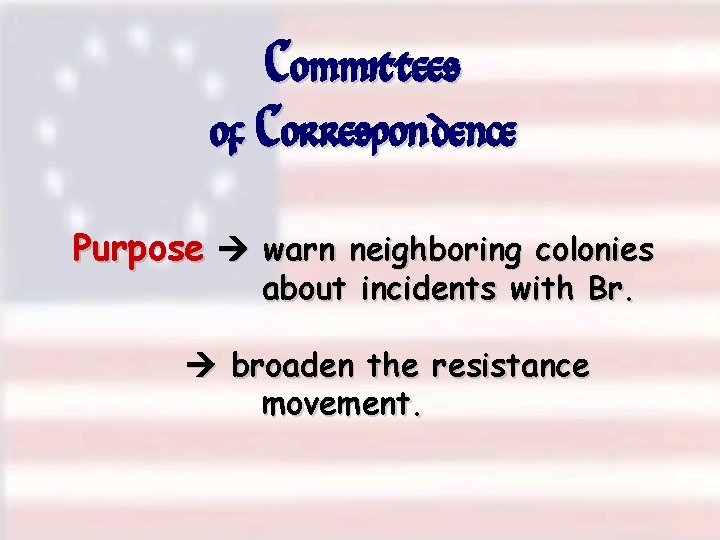 Committees of Correspondence Purpose warn neighboring colonies about incidents with Br. broaden the resistance