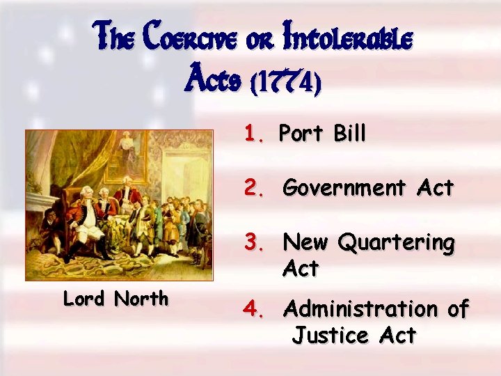 The Coercive or Intolerable Acts (1774) 1. Port Bill 2. Government Act 3. New