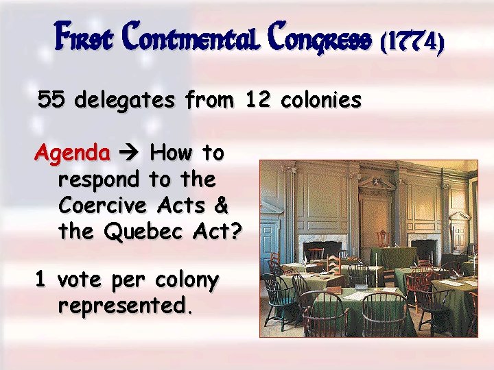 First Continental Congress (1774) 55 delegates from 12 colonies Agenda How to respond to