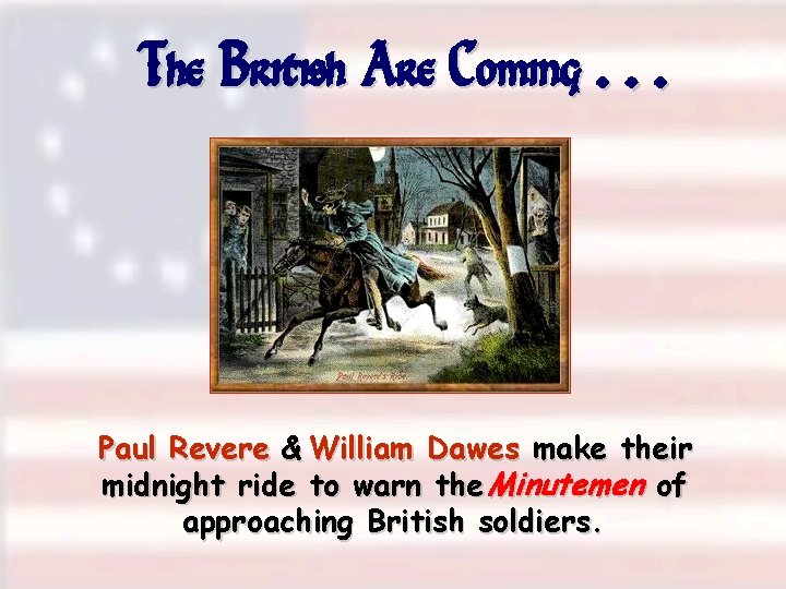 The British Are Coming. . . Paul Revere & William Dawes make their midnight