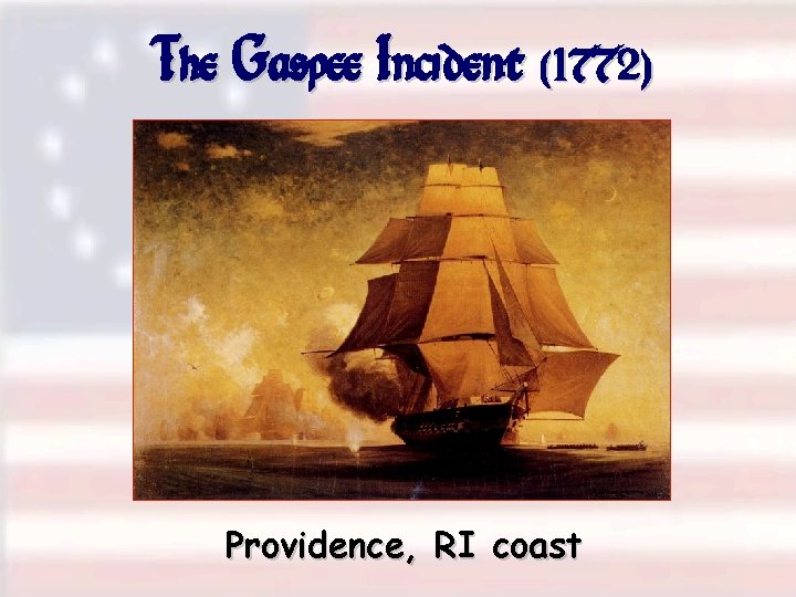 The Gaspee Incident (1772) Providence, RI coast 