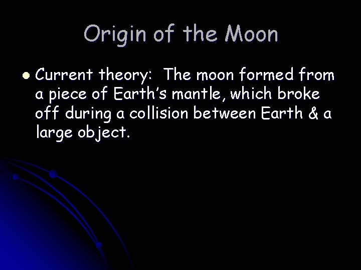 Origin of the Moon l Current theory: The moon formed from a piece of
