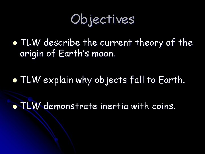 Objectives l TLW describe the current theory of the origin of Earth’s moon. l