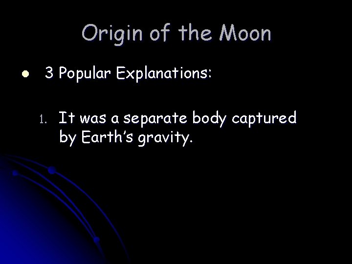 Origin of the Moon l 3 Popular Explanations: 1. It was a separate body