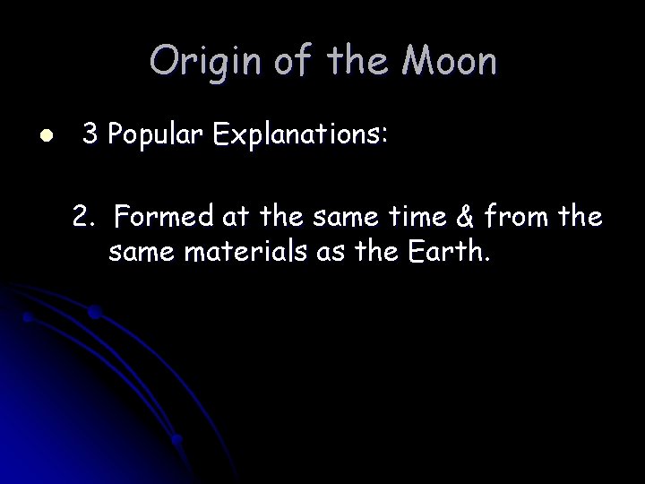 Origin of the Moon l 3 Popular Explanations: 2. Formed at the same time