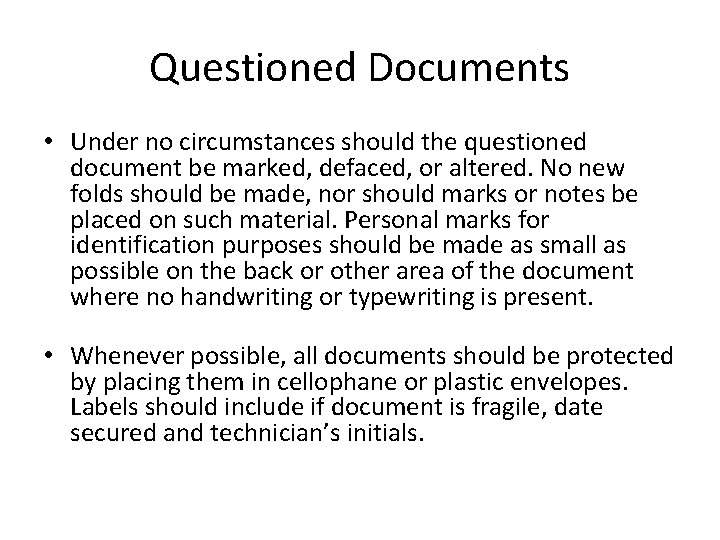 Questioned Documents • Under no circumstances should the questioned document be marked, defaced, or