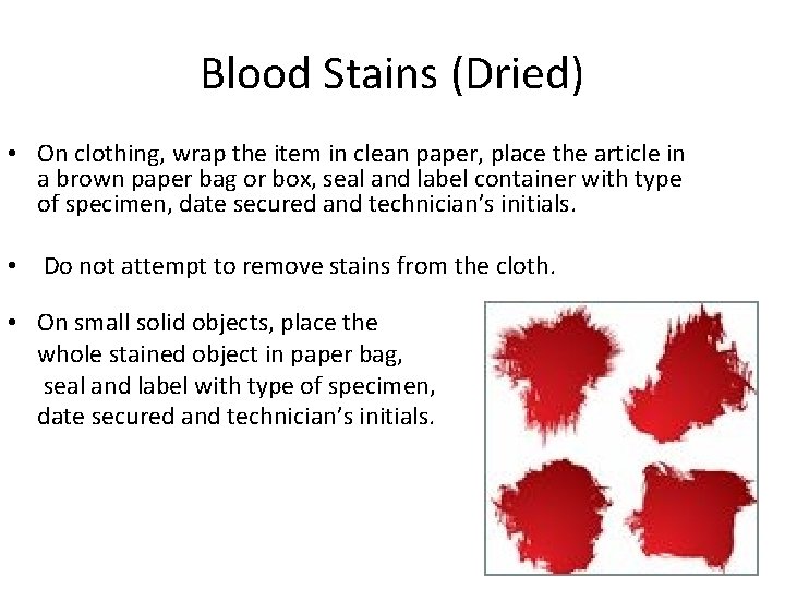 Blood Stains (Dried) • On clothing, wrap the item in clean paper, place the