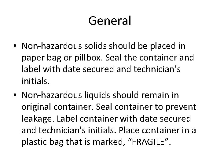 General • Non-hazardous solids should be placed in paper bag or pillbox. Seal the