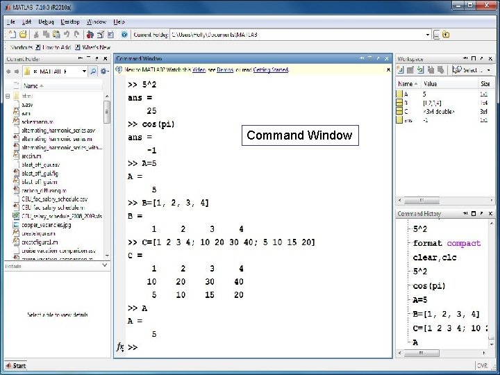 Command Window • Similar to a scratch pad Commandyou Window • Once you hit Command Window • Similar to a scratch pad Commandyou Window • Once you hit