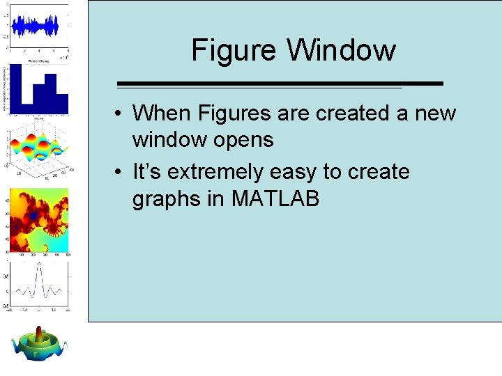 Figure Window • When Figures are created a new window opens • It’s extremely Figure Window • When Figures are created a new window opens • It’s extremely
