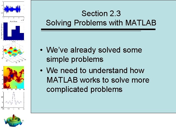 Section 2. 3 Solving Problems with MATLAB • We’ve already solved some simple problems Section 2. 3 Solving Problems with MATLAB • We’ve already solved some simple problems