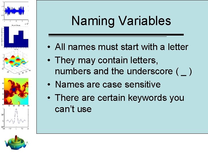 Naming Variables • All names must start with a letter • They may contain Naming Variables • All names must start with a letter • They may contain