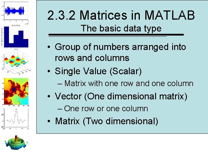 2. 3. 2 Matrices in MATLAB The basic data type • Group of numbers 2. 3. 2 Matrices in MATLAB The basic data type • Group of numbers