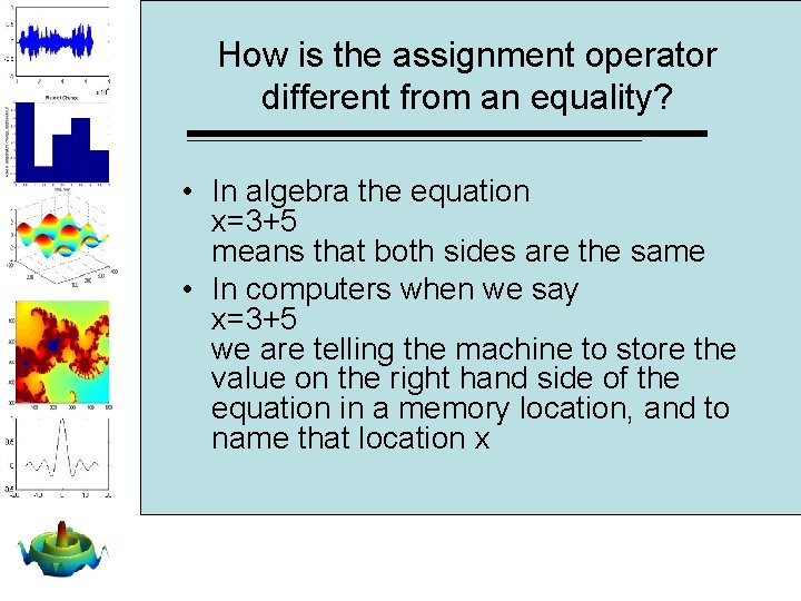 How is the assignment operator different from an equality? • In algebra the equation How is the assignment operator different from an equality? • In algebra the equation