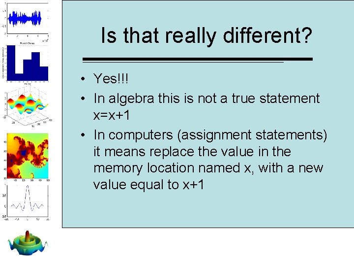 Is that really different? • Yes!!! • In algebra this is not a true Is that really different? • Yes!!! • In algebra this is not a true