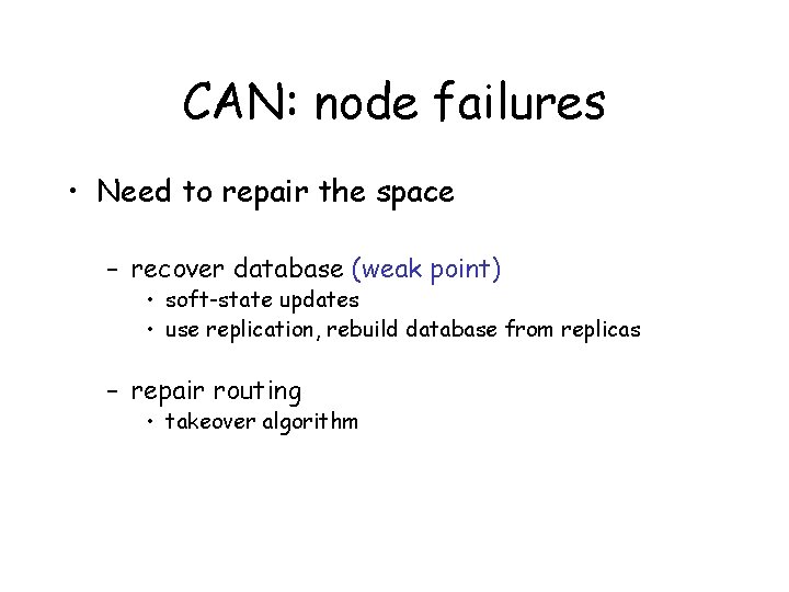 CAN: node failures • Need to repair the space – recover database (weak point)