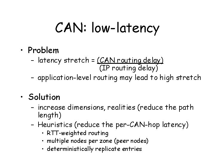 CAN: low-latency • Problem – latency stretch = (CAN routing delay) (IP routing delay)