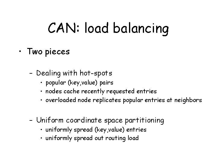 CAN: load balancing • Two pieces – Dealing with hot-spots • popular (key, value)