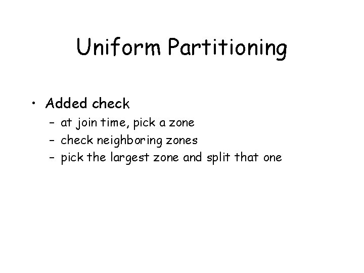 Uniform Partitioning • Added check – at join time, pick a zone – check