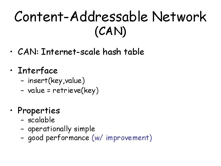 Content-Addressable Network (CAN) • CAN: Internet-scale hash table • Interface – insert(key, value) –